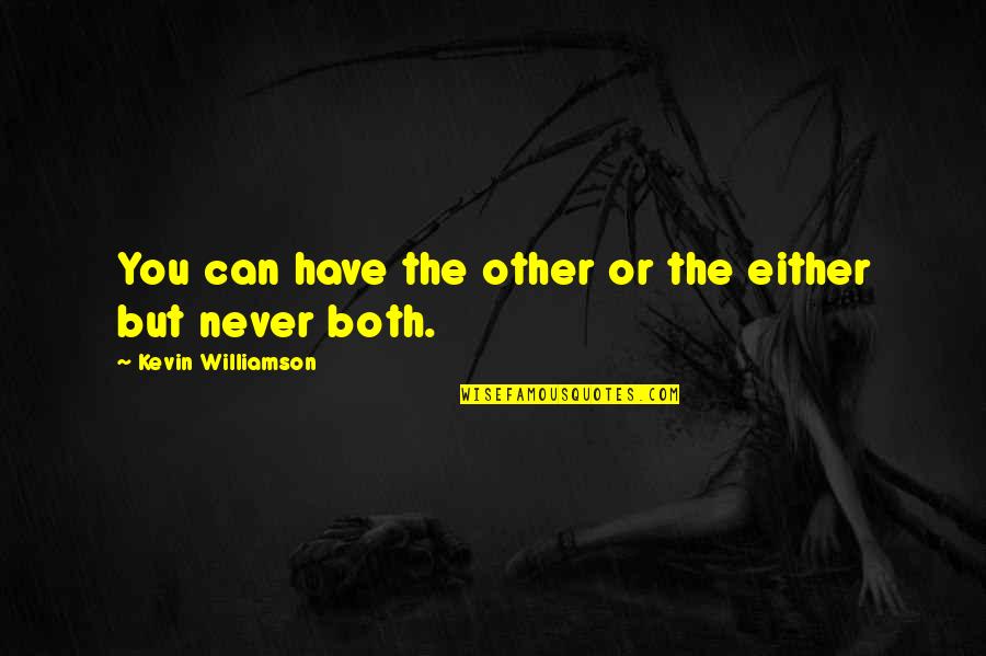 Plaquer Synonyme Quotes By Kevin Williamson: You can have the other or the either Plaquer Synonyme Quotes By Kevin Williamson: You can have the other or the either