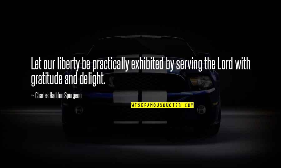 Plariel00046 Quotes By Charles Haddon Spurgeon: Let our liberty be practically exhibited by serving Plariel00046 Quotes By Charles Haddon Spurgeon: Let our liberty be practically exhibited by serving