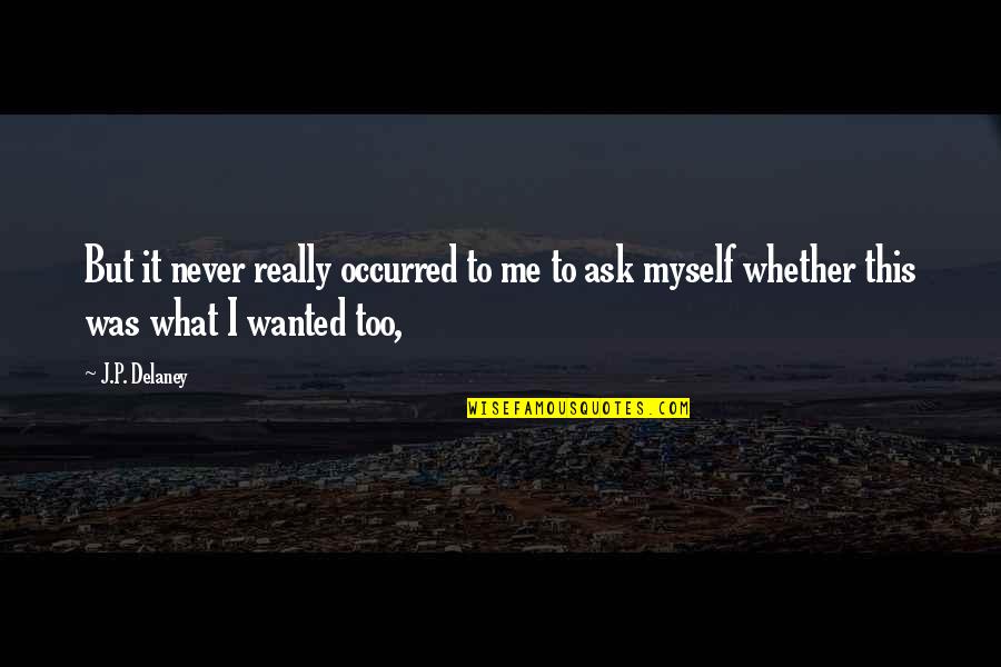 Plariel00046 Quotes By J.P. Delaney: But it never really occurred to me to