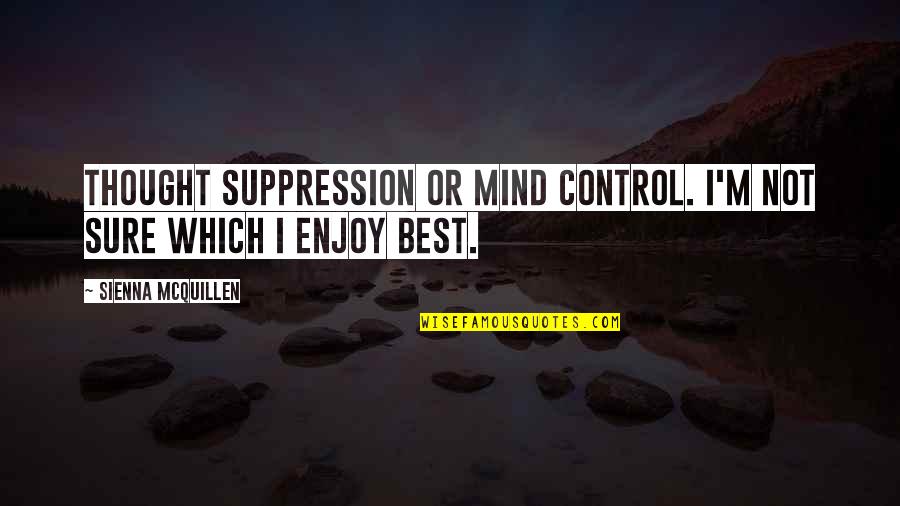 Plariel00046 Quotes By Sienna McQuillen: Thought Suppression or Mind Control. I'm not sure Plariel00046 Quotes By Sienna McQuillen: Thought Suppression or Mind Control. I'm not sure