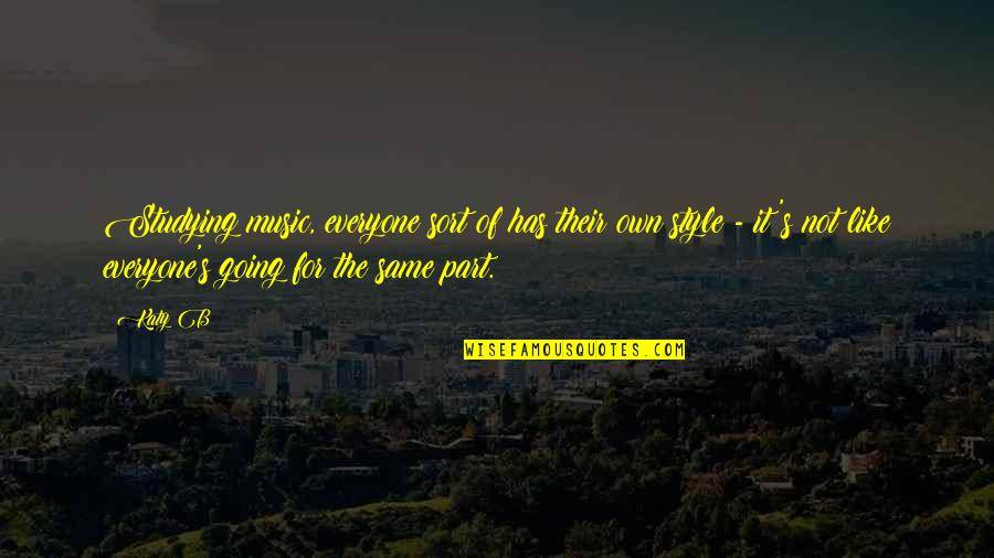 Plasaritjet Quotes By Katy B: Studying music, everyone sort of has their own Plasaritjet Quotes By Katy B: Studying music, everyone sort of has their own