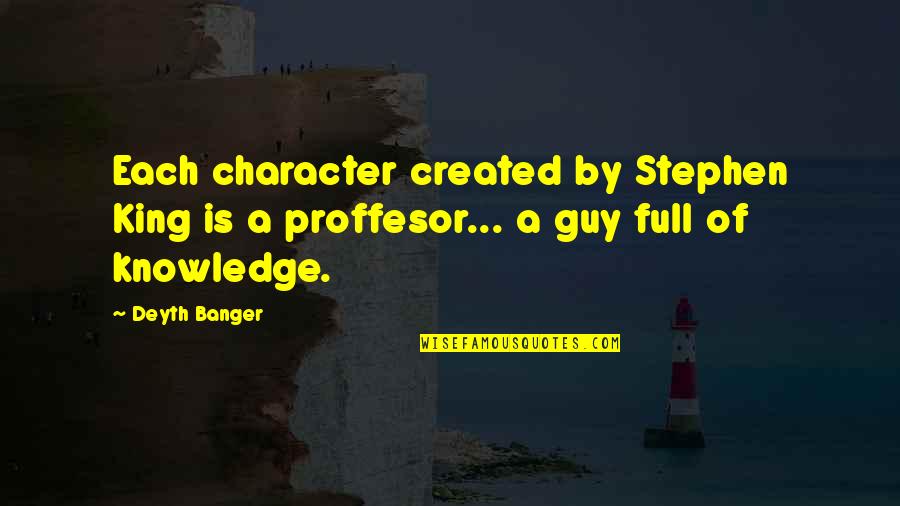 Plascencia Quotes By Deyth Banger: Each character created by Stephen King is a