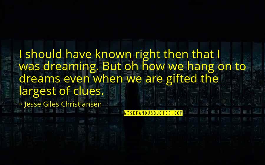 Plascencia Quotes By Jesse Giles Christiansen: I should have known right then that I