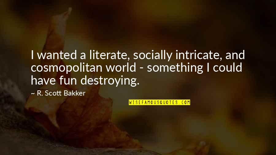 Plascencia Quotes By R. Scott Bakker: I wanted a literate, socially intricate, and cosmopolitan