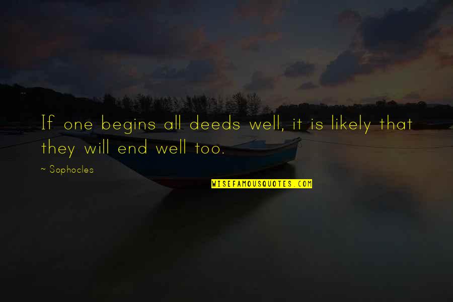 Plasencia Group Quotes By Sophocles: If one begins all deeds well, it is