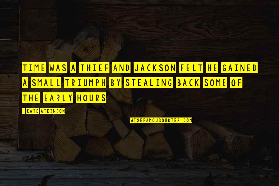 Plash Quotes By Kate Atkinson: Time was a thief and Jackson felt he
