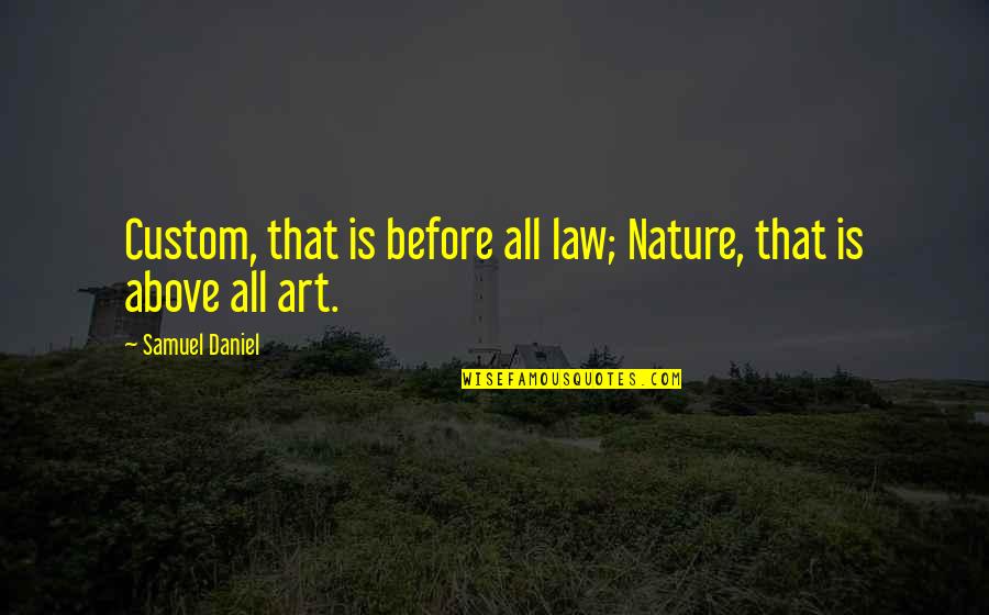 Plashless Quotes By Samuel Daniel: Custom, that is before all law; Nature, that Plashless Quotes By Samuel Daniel: Custom, that is before all law; Nature, that