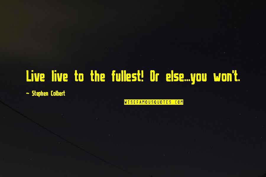 Plasil 10 Quotes By Stephen Colbert: Live live to the fullest! Or else...you won't. Plasil 10 Quotes By Stephen Colbert: Live live to the fullest! Or else...you won't.