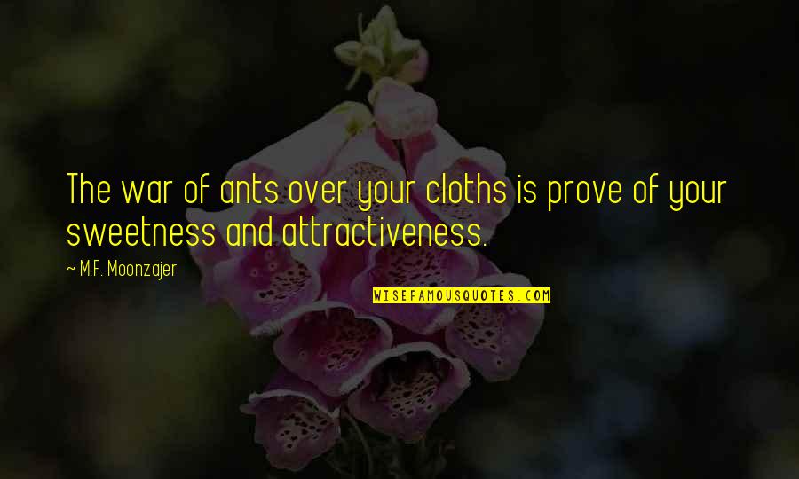 Plasma Exchange Quotes By M.F. Moonzajer: The war of ants over your cloths is