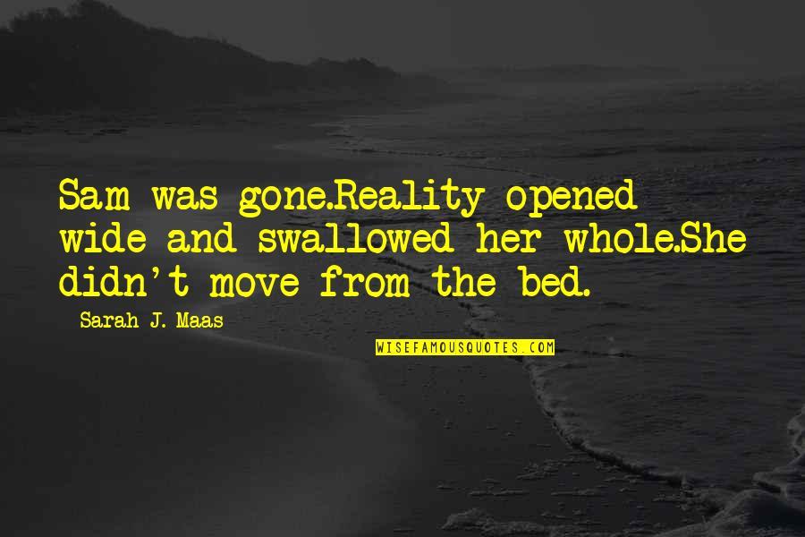 Plasma For Kids Quotes By Sarah J. Maas: Sam was gone.Reality opened wide and swallowed her