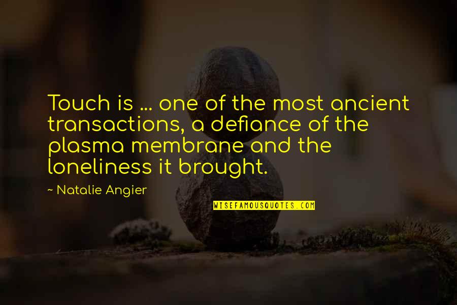Plasma Quotes By Natalie Angier: Touch is ... one of the most ancient