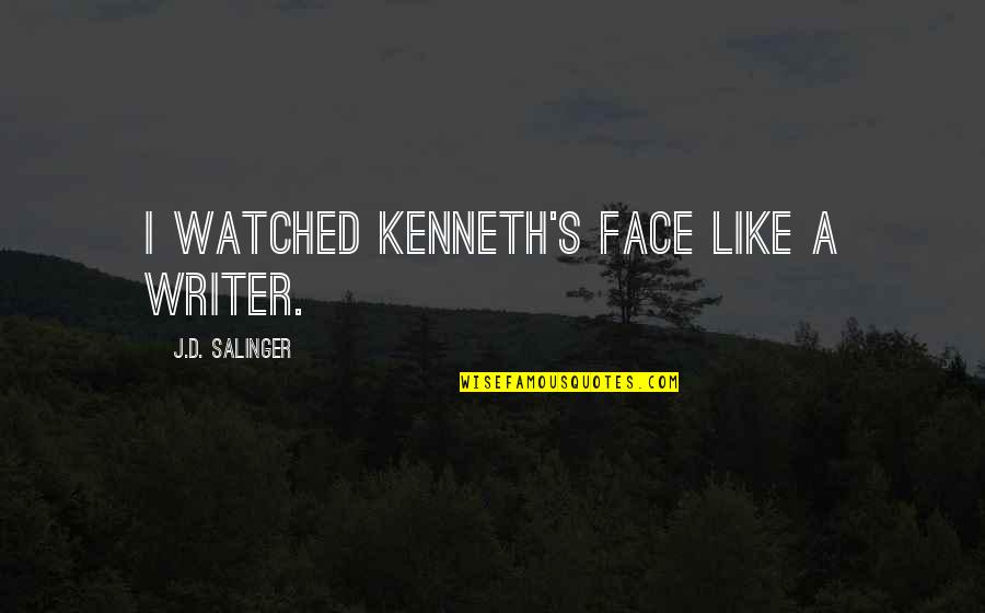 Plasmodium Quotes By J.D. Salinger: I watched Kenneth's face like a writer. Plasmodium Quotes By J.D. Salinger: I watched Kenneth's face like a writer.