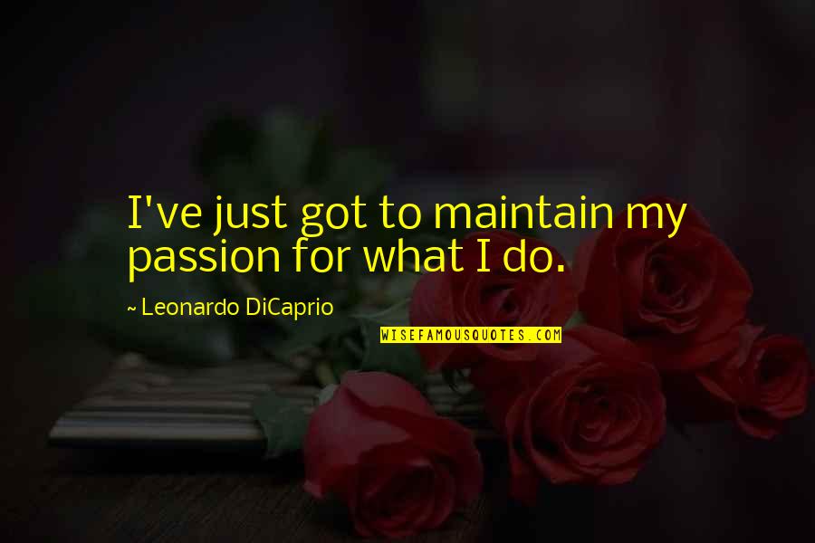 Plasmodium Quotes By Leonardo DiCaprio: I've just got to maintain my passion for Plasmodium Quotes By Leonardo DiCaprio: I've just got to maintain my passion for