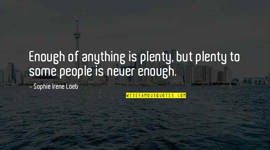 Plassan Quotes By Sophie Irene Loeb: Enough of anything is plenty, but plenty to