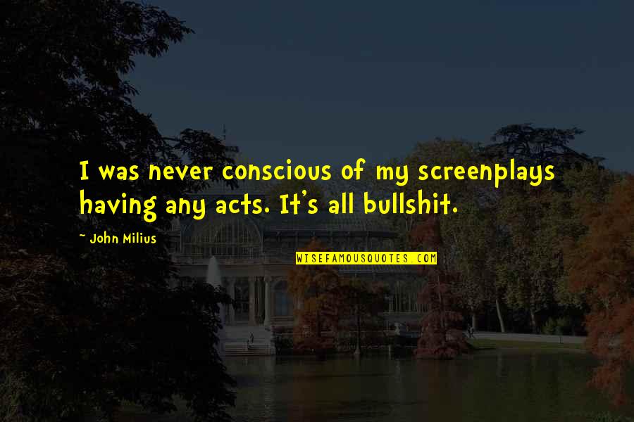 Plasschaert Art Quotes By John Milius: I was never conscious of my screenplays having