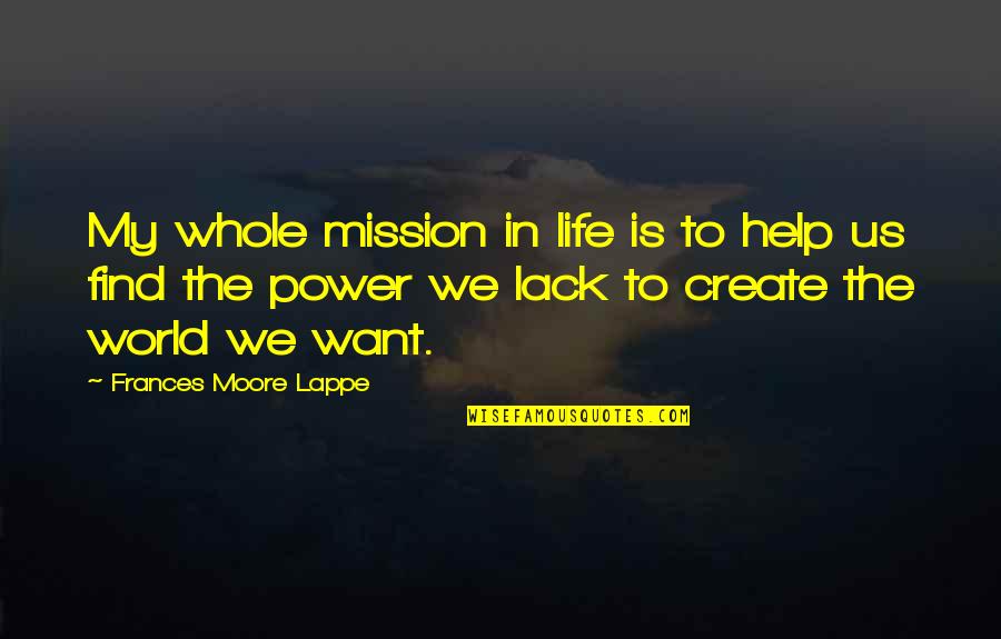 Plasteel Dune Quotes By Frances Moore Lappe: My whole mission in life is to help Plasteel Dune Quotes By Frances Moore Lappe: My whole mission in life is to help