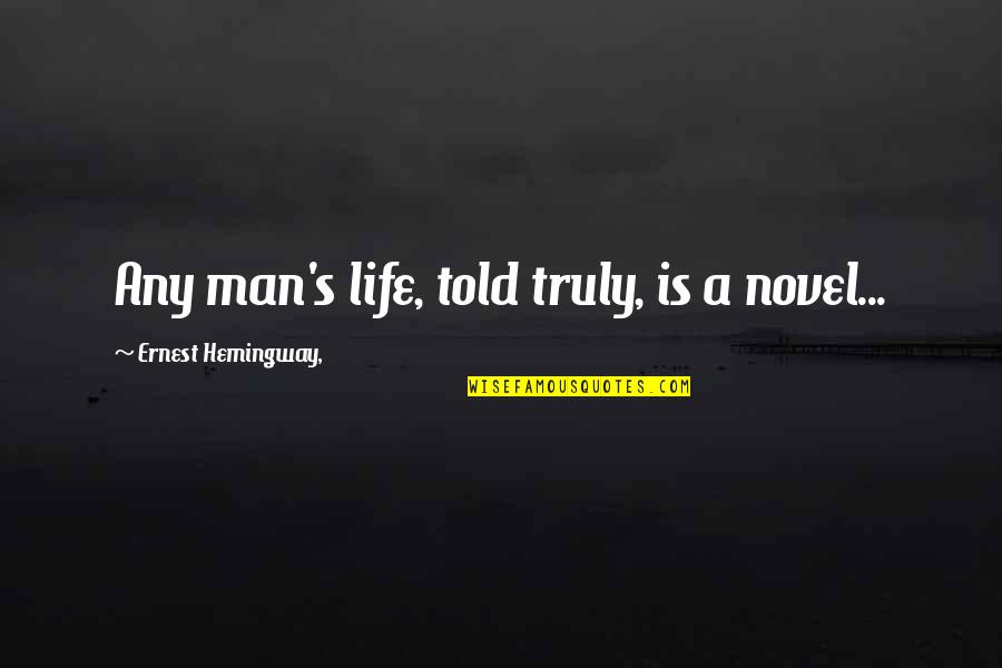 Plaster Quotes By Ernest Hemingway,: Any man's life, told truly, is a novel...