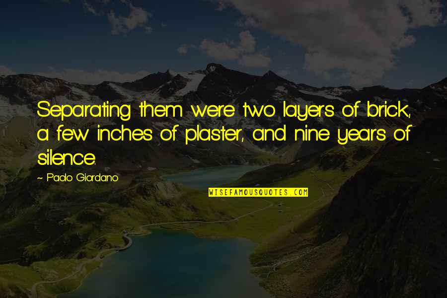 Plaster Quotes By Paolo Giordano: Separating them were two layers of brick, a