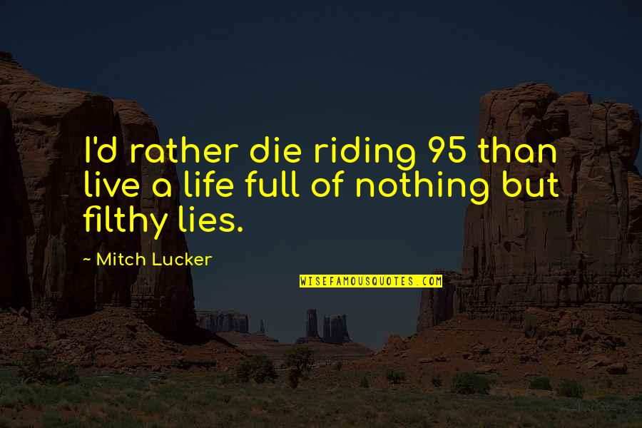 Plastered Quotes By Mitch Lucker: I'd rather die riding 95 than live a