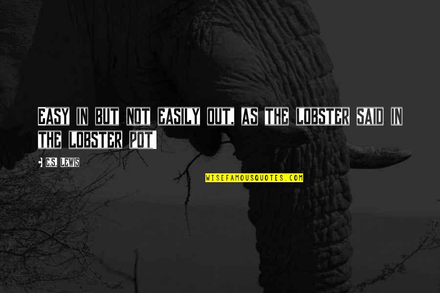 Plasterer Bees Quotes By C.S. Lewis: Easy in but not easily out, as the