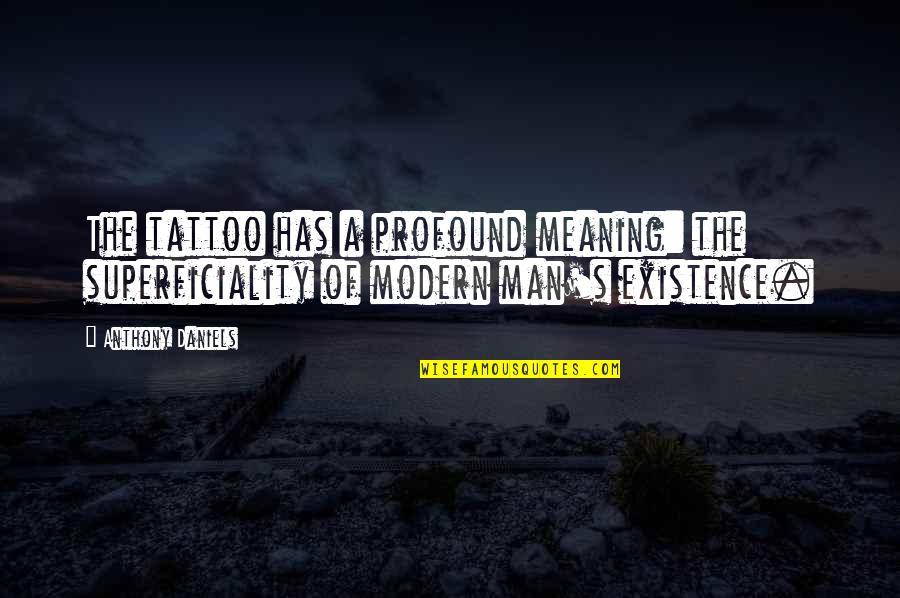 Plasterers In My Area Quotes By Anthony Daniels: The tattoo has a profound meaning: the superficiality
