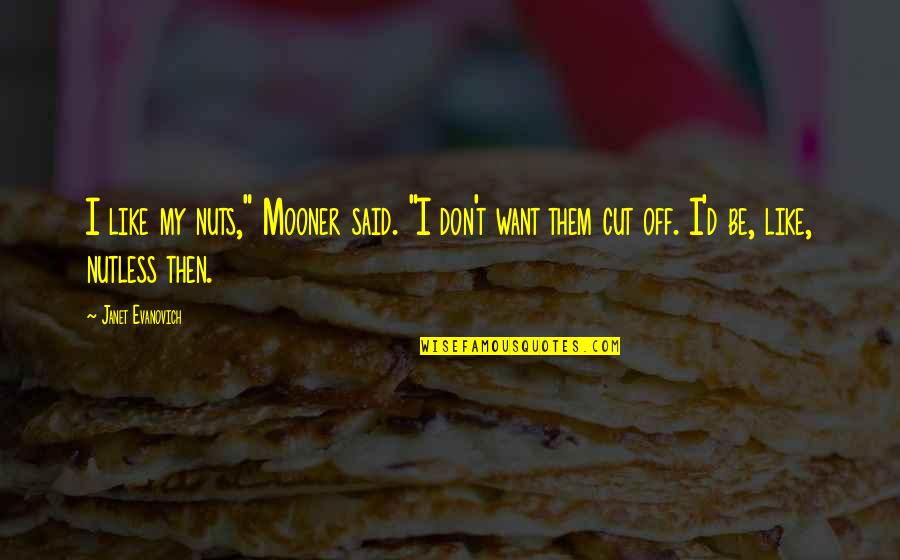 Plastering Contractors Quotes By Janet Evanovich: I like my nuts," Mooner said. "I don't Plastering Contractors Quotes By Janet Evanovich: I like my nuts," Mooner said. "I don't
