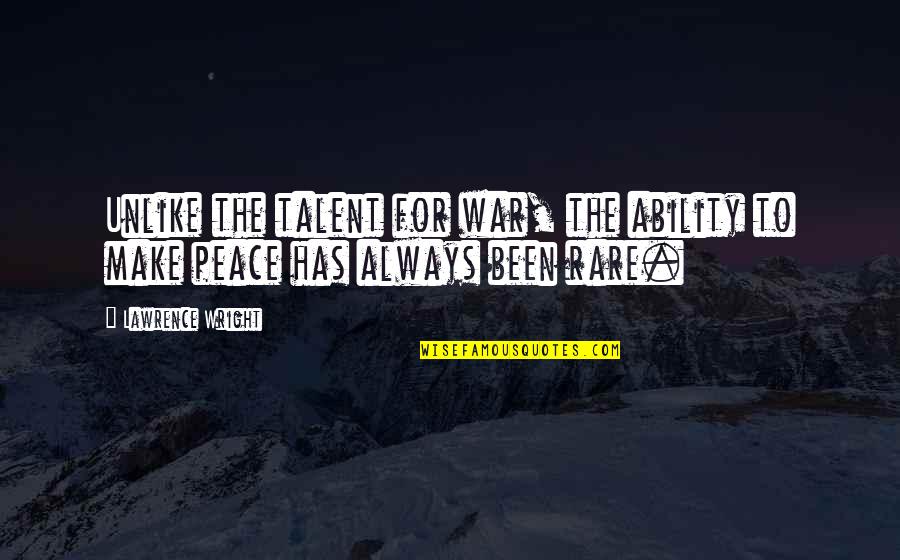 Plasterkey Quotes By Lawrence Wright: Unlike the talent for war, the ability to
