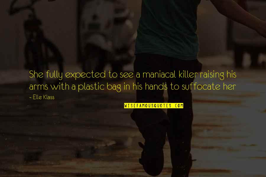 Plastic Bag Quotes By Elle Klass: She fully expected to see a maniacal killer