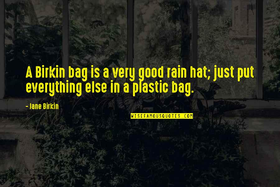 Plastic Bag Quotes By Jane Birkin: A Birkin bag is a very good rain