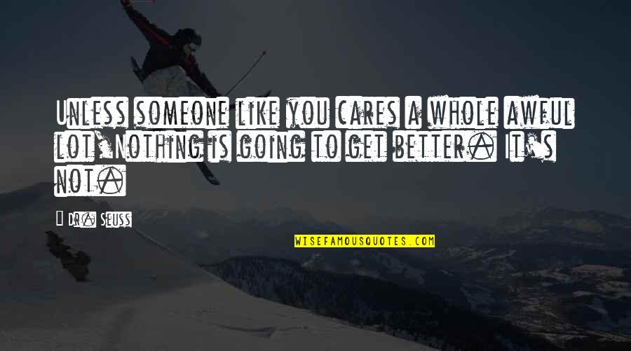 Plastic Daw Ako Quotes By Dr. Seuss: Unless someone like you cares a whole awful
