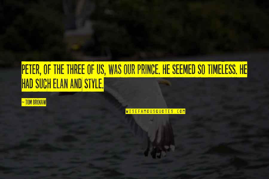 Plastic Daw Ako Quotes By Tom Brokaw: Peter, of the three of us, was our