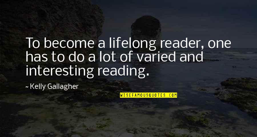 Plastic Gangster Quotes By Kelly Gallagher: To become a lifelong reader, one has to