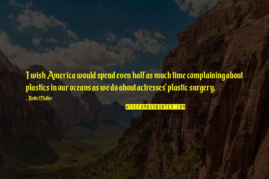 Plastic In The Ocean Quotes By Bette Midler: I wish America would spend even half as