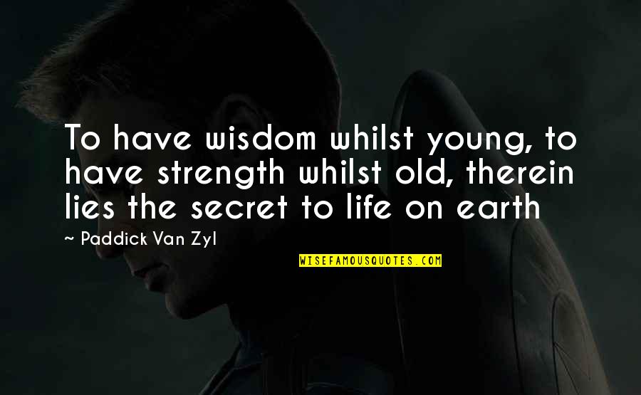Plastic In The Ocean Quotes By Paddick Van Zyl: To have wisdom whilst young, to have strength