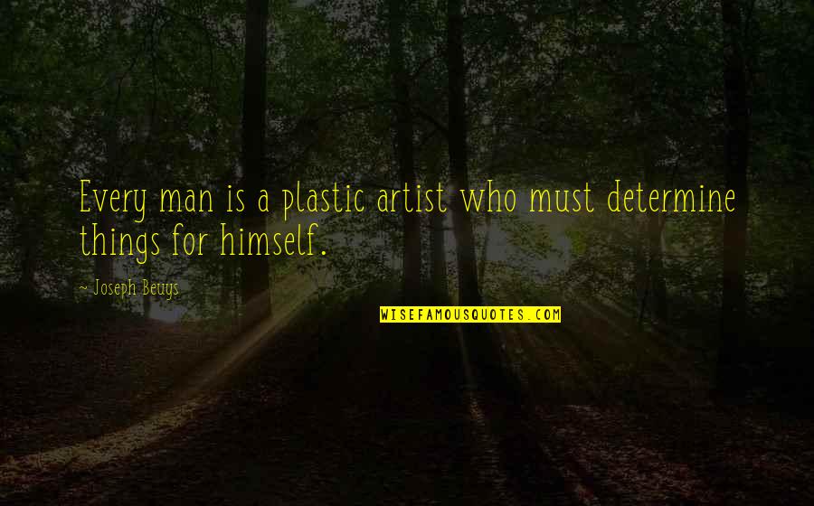 Plastic Man Quotes By Joseph Beuys: Every man is a plastic artist who must