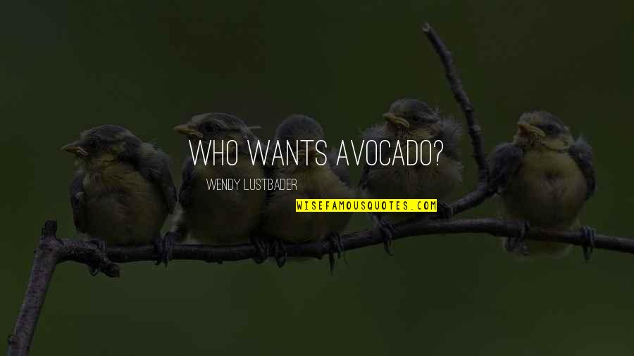 Plastic Man Quotes By Wendy Lustbader: Who wants avocado?