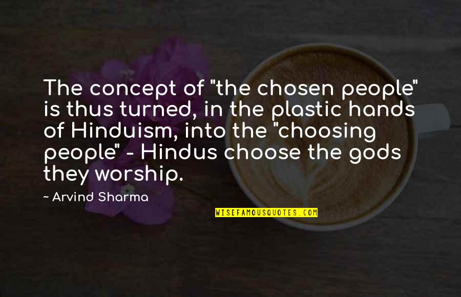 Plastic People Quotes By Arvind Sharma: The concept of "the chosen people" is thus
