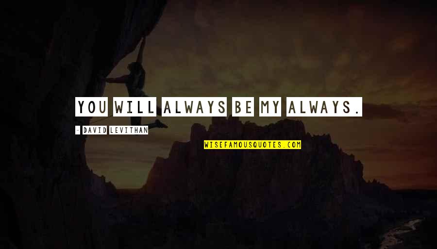 Plastic Person Tagalog Quotes By David Levithan: You will always be my always.