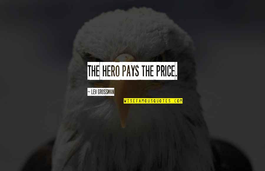 Plastic Surgery Quote Quotes By Lev Grossman: The hero pays the price.
