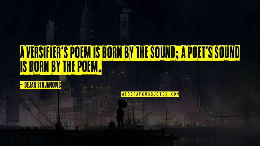 Plastic Usage Quotes By Dejan Stojanovic: A versifier's poem is born by the sound; Plastic Usage Quotes By Dejan Stojanovic: A versifier's poem is born by the sound;