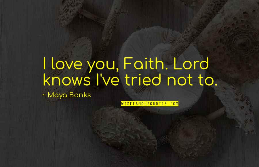 Plastic Water Bottle Waste Quotes By Maya Banks: I love you, Faith. Lord knows I've tried