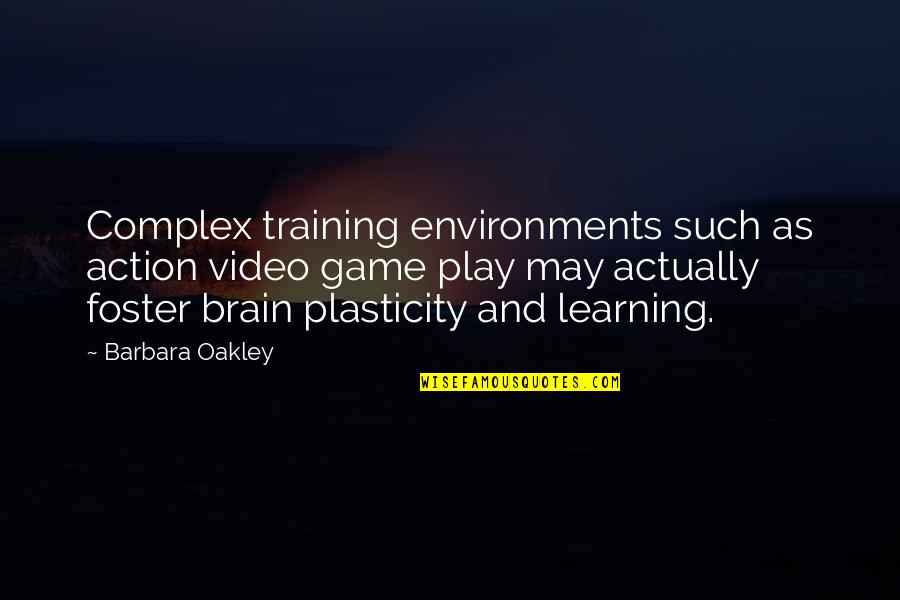 Plasticity Quotes By Barbara Oakley: Complex training environments such as action video game Plasticity Quotes By Barbara Oakley: Complex training environments such as action video game