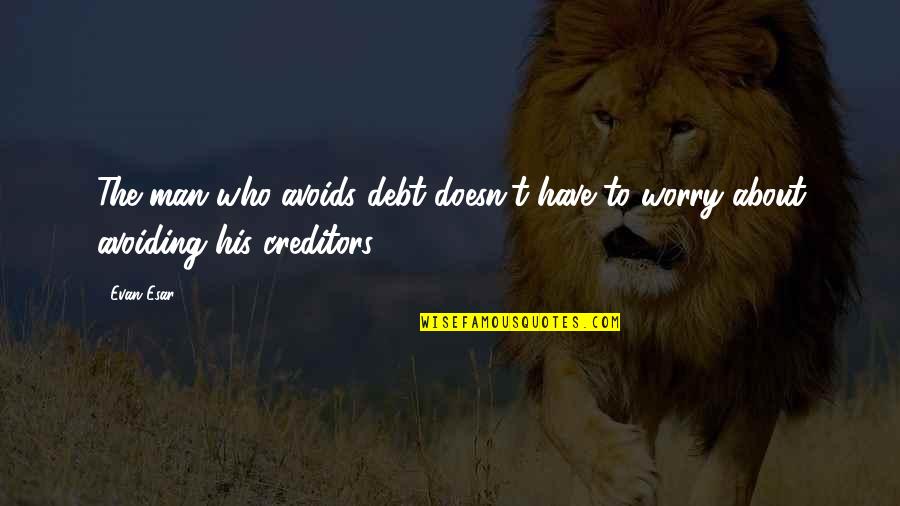 Plasticized Bodies Quotes By Evan Esar: The man who avoids debt doesn't have to