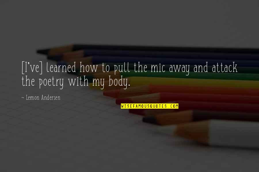 Plasticized Paint Quotes By Lemon Andersen: [I've] learned how to pull the mic away