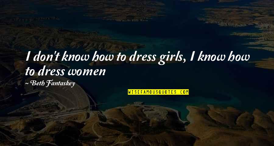 Plasticon Quotes By Beth Fantaskey: I don't know how to dress girls, I Plasticon Quotes By Beth Fantaskey: I don't know how to dress girls, I