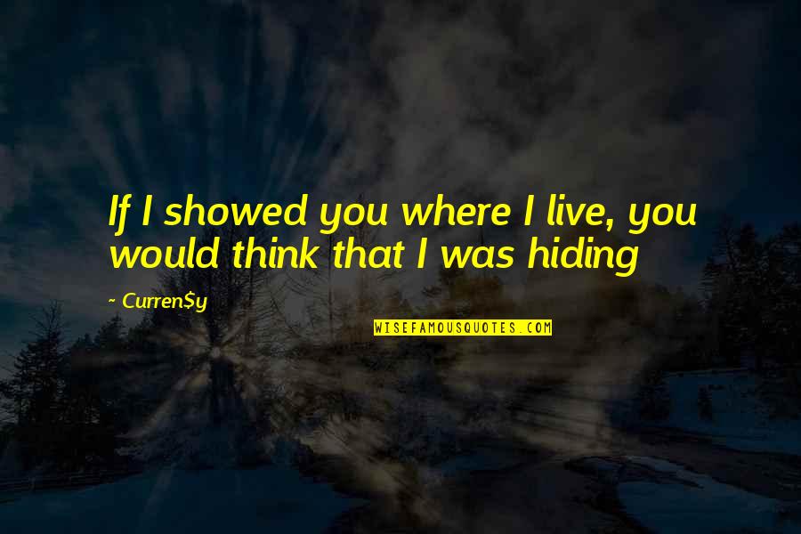 Plasticon Quotes By Curren$y: If I showed you where I live, you
