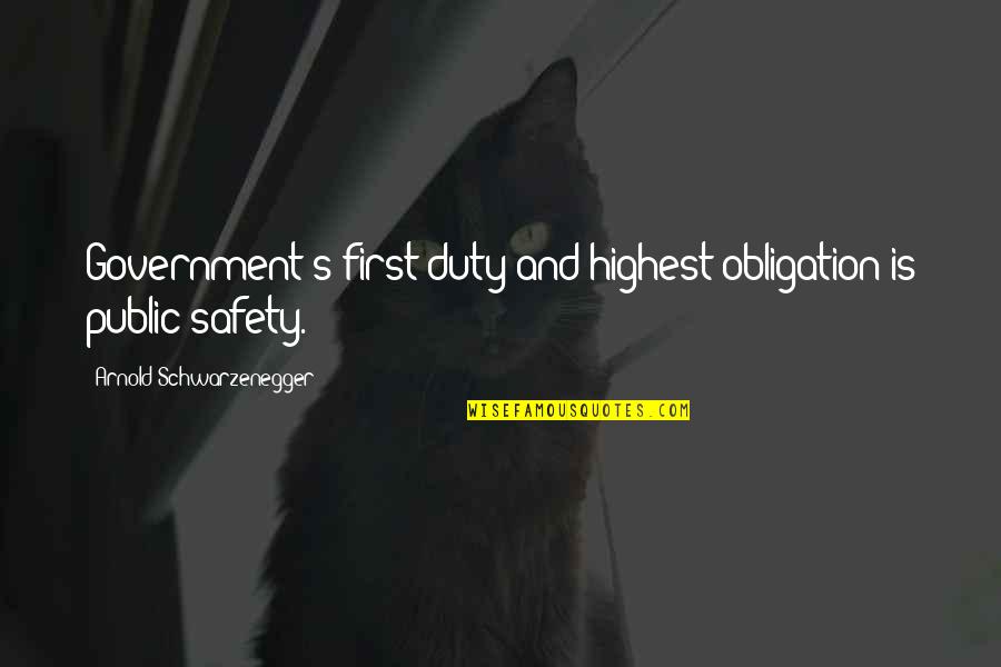 Plasticor Quotes By Arnold Schwarzenegger: Government's first duty and highest obligation is public Plasticor Quotes By Arnold Schwarzenegger: Government's first duty and highest obligation is public