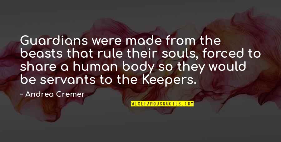Plastics In Hawaii Quotes By Andrea Cremer: Guardians were made from the beasts that rule Plastics In Hawaii Quotes By Andrea Cremer: Guardians were made from the beasts that rule