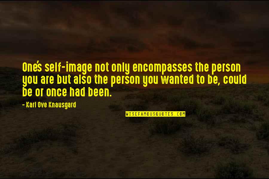 Plastomer Quotes By Karl Ove Knausgard: One's self-image not only encompasses the person you