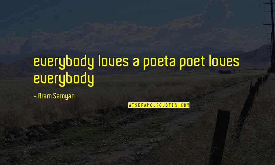 Platano Gabon Quotes By Aram Saroyan: everybody loves a poeta poet loves everybody Platano Gabon Quotes By Aram Saroyan: everybody loves a poeta poet loves everybody
